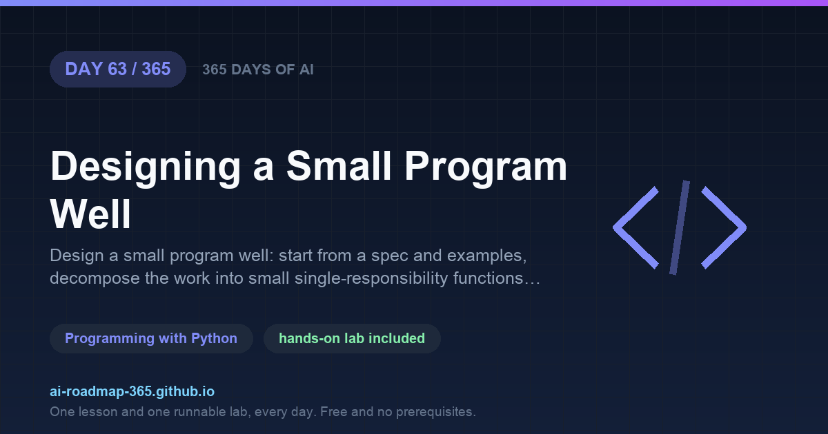 Day 63 of 365 — Designing a Small Program Well