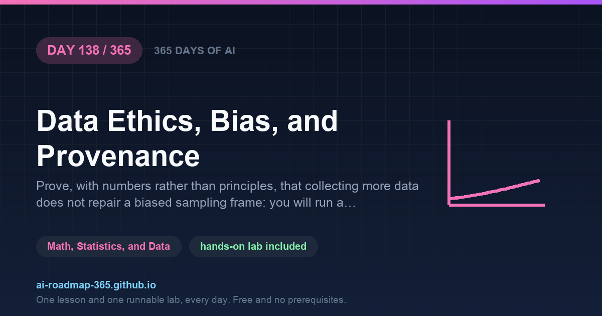 Day 138 of 365 — Data Ethics, Bias, and Provenance